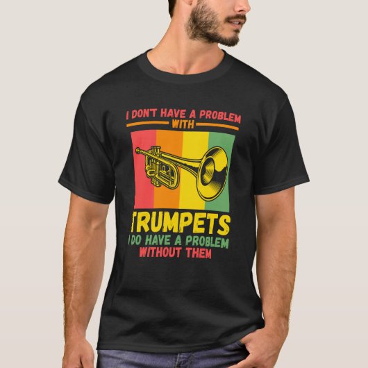 I don't have a problem with trumpets trumpets tシャツ (正面)