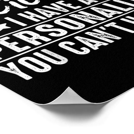 I Don't Have An Attitude I Have A Ity You Can't  ポスター (角)