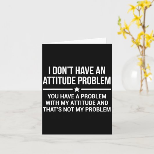I Don't Have An Attitude Problem Funny Sarcasm  カード (黄色い花)