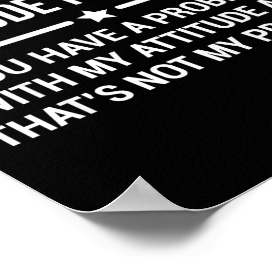 I Don't Have An Attitude Problem Funny Sarcasm ポスター (角)