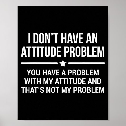 I Don't Have An Attitude Problem Funny Sarcasm  ポスター (正面)