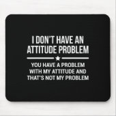 I Don't Have An Attitude Problem Funny Sarcasm マウスパッド (正面)
