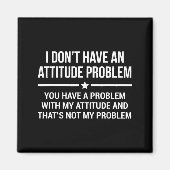 I Don't Have An Attitude Problem Funny Sarcasm  マグネット (正面)