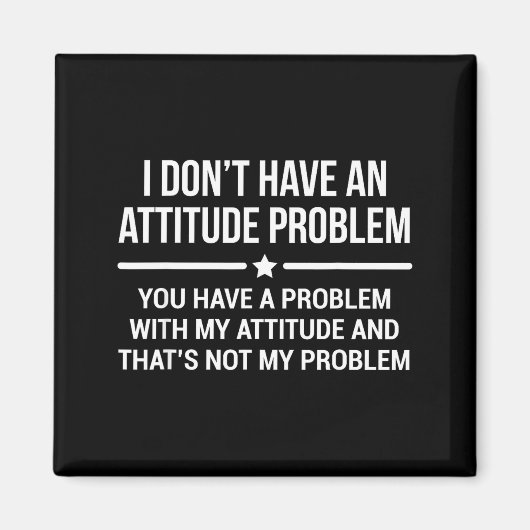I Don't Have An Attitude Problem Funny Sarcasm  マグネット (正面)