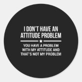 I Don't Have An Attitude Problem Funny Sarcasm ラウンドシール (正面)