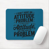 I don't have an attitude problem funny sarcastic  マウスパッド (マウス)
