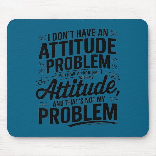 I don't have an attitude problem funny sarcastic  マウスパッド (正面)