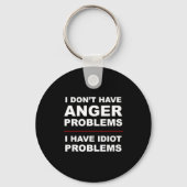 I Don't Have Anger Problems - I Have Idiot Problem キーホルダー (正面)
