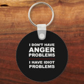 I Don't Have Anger Problems - I Have Idiot Problem キーホルダー (正面)