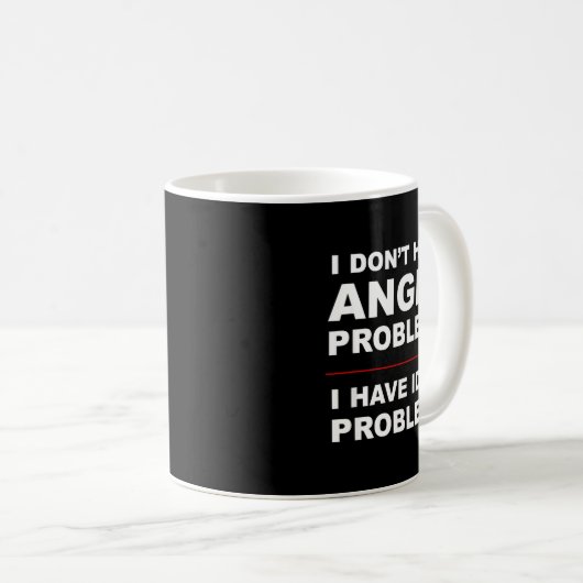 I Don't Have Anger Problems - I Have Idiot Problem コーヒーマグカップ (正面右)