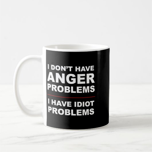 I Don't Have Anger Problems - I Have Idiot Problem コーヒーマグカップ (左)