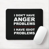 I Don't Have Anger Problems - I Have Idiot Problem マウスパッド (マウス)