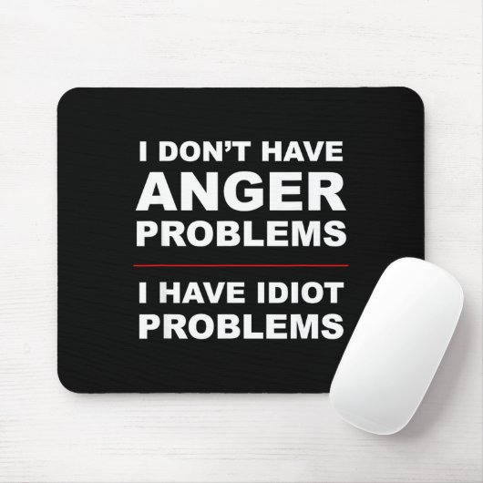I Don't Have Anger Problems - I Have Idiot Problem マウスパッド (マウス)