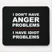 I Don't Have Anger Problems - I Have Idiot Problem マウスパッド (正面)