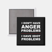 I Don't Have Anger Problems - I Have Idiot Problem マグネット (正面/裏面)