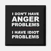 I Don't Have Anger Problems - I Have Idiot Problem マグネット (正面)