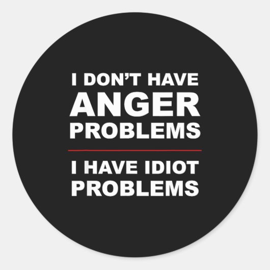 I Don't Have Anger Problems - I Have Idiot Problem ラウンドシール (正面)
