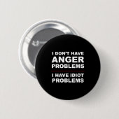 I Don't Have Anger Problems - I Have Idiot Problem 缶バッジ (正面&裏面)