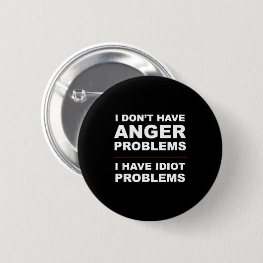 I Don't Have Anger Problems - I Have Idiot Problem 缶バッジ (正面&裏面)