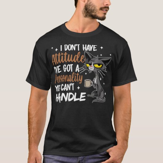 I Don't Have Attitude I've Got A Personality You C Tシャツ (正面)
