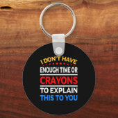 I Don't Have Enough Time Or Crayons To Explain Thi キーホルダー (正面)