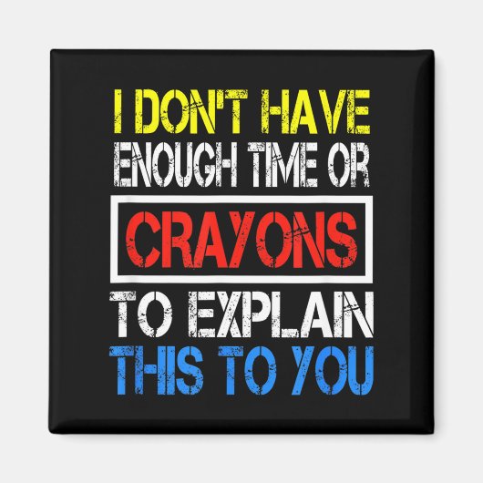 I Don't Have Enough Time Or Crayons To Explain Thi マグネット (正面)