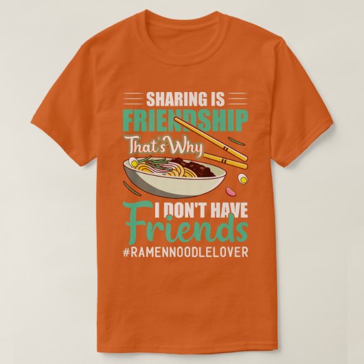I Don't Have Friends Funny Ramen Noodles Eater Lov Tシャツ (デザイン正面)