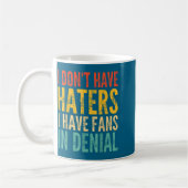 I Don't Have Haters I Have Fans In Denial - Funny  コーヒーマグカップ (左)