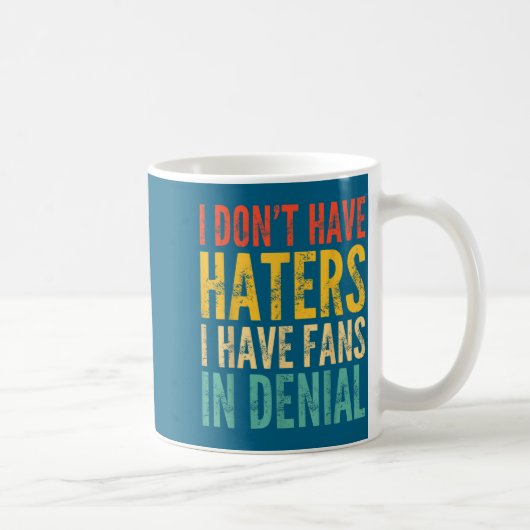 I Don't Have Haters I Have Fans In Denial - Funny  コーヒーマグカップ (右)