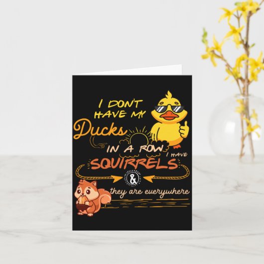 I Don't Have My Ducks In A Row Squirrels They Are  カード (黄色い花)