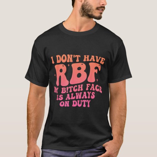 I Don't Have Rbf My Btch Face Is Always On Duty Fu Tシャツ (正面)