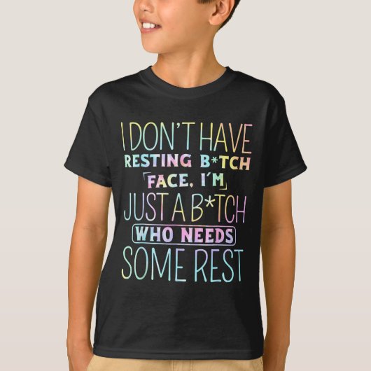 I Don't Have Resting B-itch Face I'm Just A B-itch Tシャツ (正面)