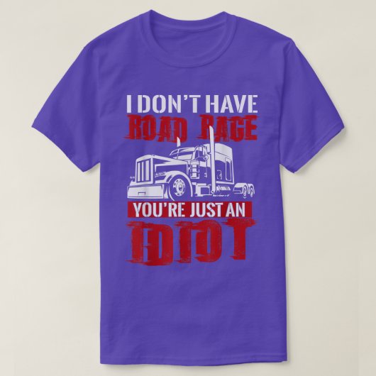 I Don't Have Road Rage, Trucker T shirt Funny Truc Tシャツ (デザイン正面)