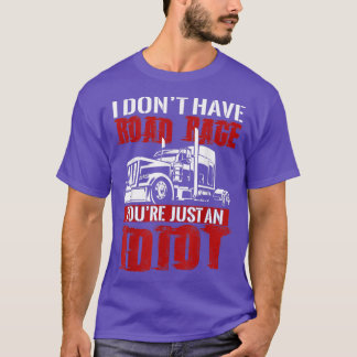 I Don't Have Road Rage, Trucker T shirt Funny Truc Tシャツ