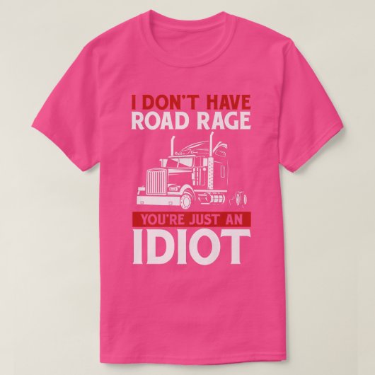 I Don't Have Road Rage Trucker Truck Driver Tシャツ (デザイン正面)
