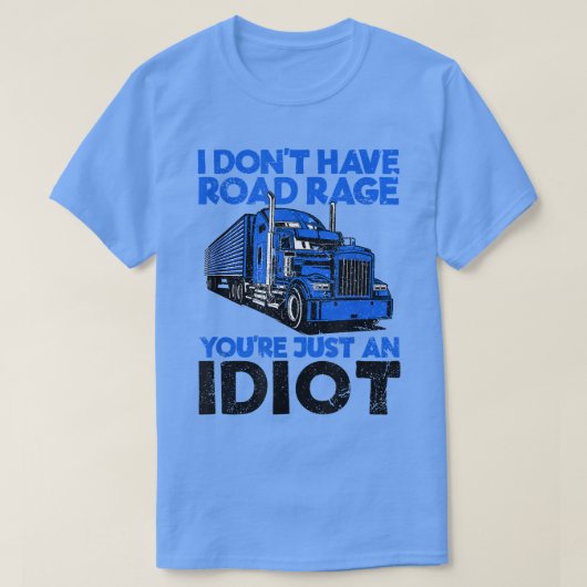 I Don't Have Road Rage You're Just An Idiot Funny  Tシャツ (デザイン正面)
