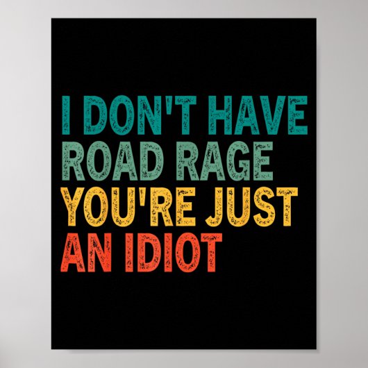 I Don't Have Road Rage You're Just An Idiot Retro ポスター (正面)