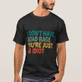 I Don't Have Road Rage You're Just An Idiot Retro  Tシャツ (正面)