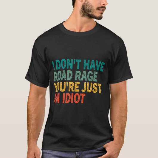 I Don't Have Road Rage You're Just An Idiot Retro  Tシャツ (正面)