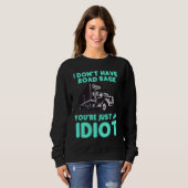 I Don't Have Road Rage You're Just an Idiot Truck スウェットシャツ (正面フル)