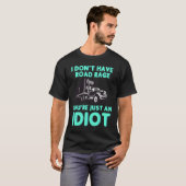 I Don't Have Road Rage You're Just an Idiot  Truck Tシャツ (正面フル)