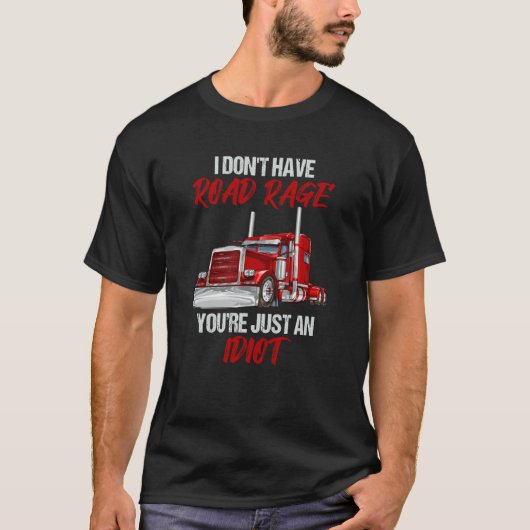I Don't Have Road Rage You're Just Idiot Trucker Tシャツ (正面)
