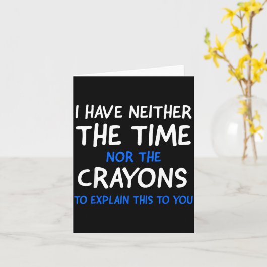 I Don't Have The Time Or The Crayons Funny Sarcasm カード (黄色い花)