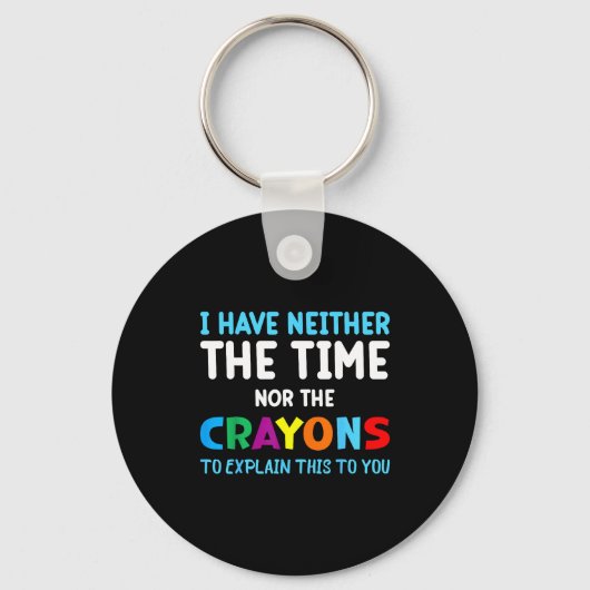 I Don't Have The Time Or The Crayons Funny Sarcasm キーホルダー (正面)