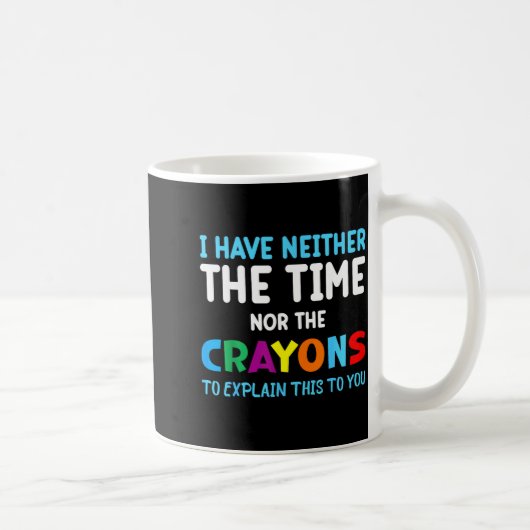 I Don't Have The Time Or The Crayons Funny Sarcasm コーヒーマグカップ (右)
