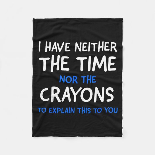I Don't Have The Time Or The Crayons Funny Sarcasm フリースブランケット (正面)
