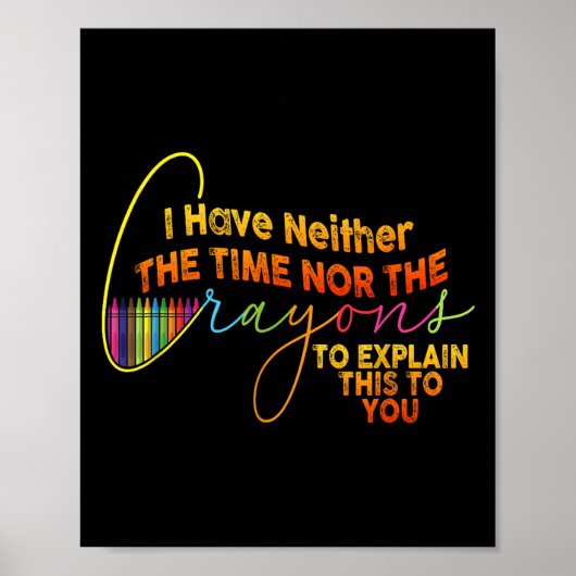 I Dont Have The Time Or The Crayons Funny Sarcasm  ポスター (正面)