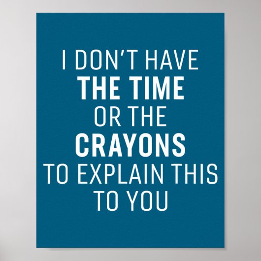 I Don't Have The Time Or The Crayons Funny Sarcasm ポスター (正面)