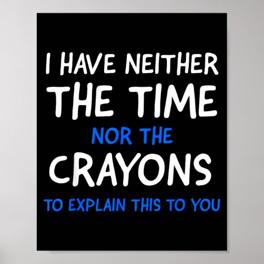 I Don't Have The Time Or The Crayons Funny Sarcasm ポスター (正面)