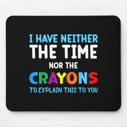 I Don't Have The Time Or The Crayons Funny Sarcasm マウスパッド (正面)